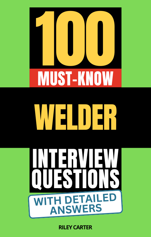 100 Must-Know Welder Interview Questions (With Detailed Answers)
