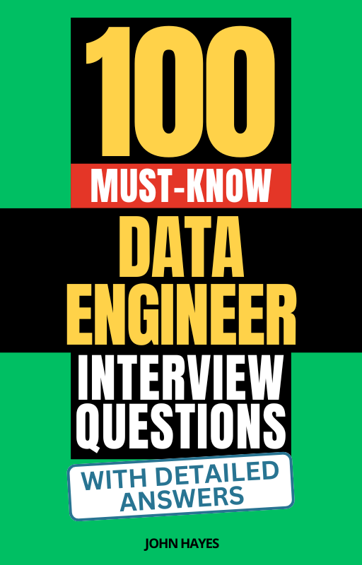 100 Must-Know Data Engineer Interview Questions (With Detailed Answers)