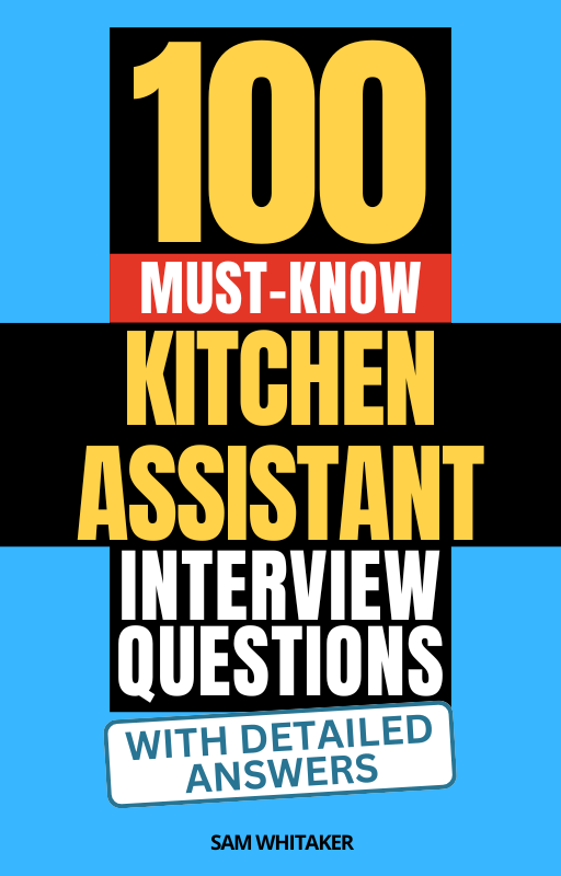 100 Must-Know Kitchen Assistant Interview Questions (With Detailed Answers)