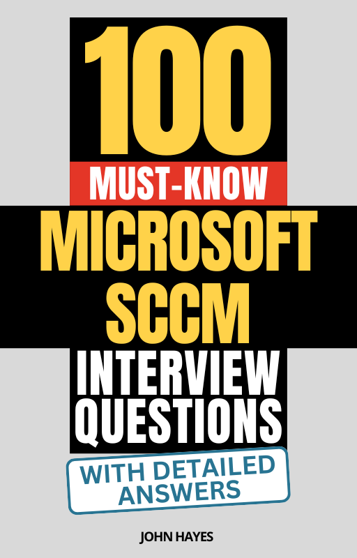 100 Must-Know Microsoft SCCM Interview Questions (With Detailed Answers)