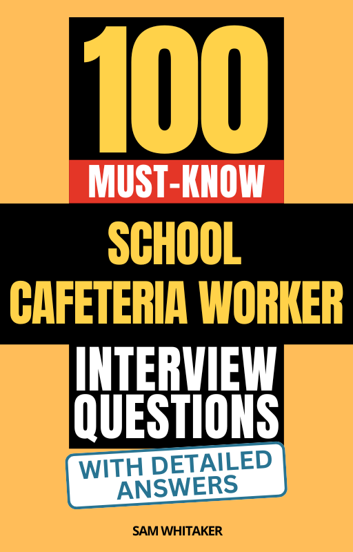 100 Must-Know School Cafeteria Worker Interview Questions (With Detailed Answers)