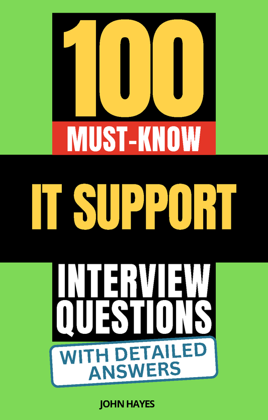 100 Must-Know IT Support Interview Questions (With Detailed Answers)