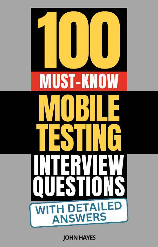 100 Must-Know Mobile Testing Interview Questions (With Detailed Answers)