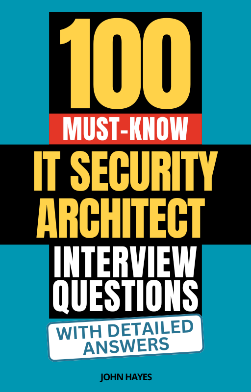 100 Must-Know IT Security Architect Interview Questions (With Detailed Answers)