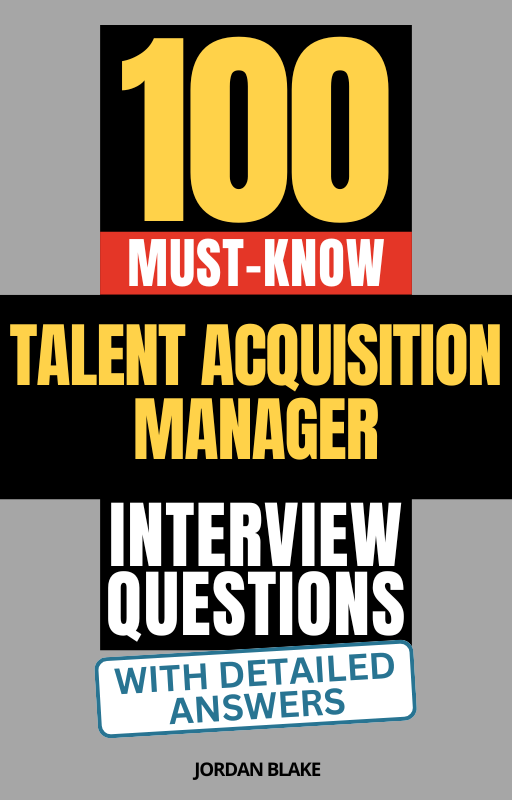 100 Must-Know Talent Acquisition Manager Interview Questions (With Detailed Answers)