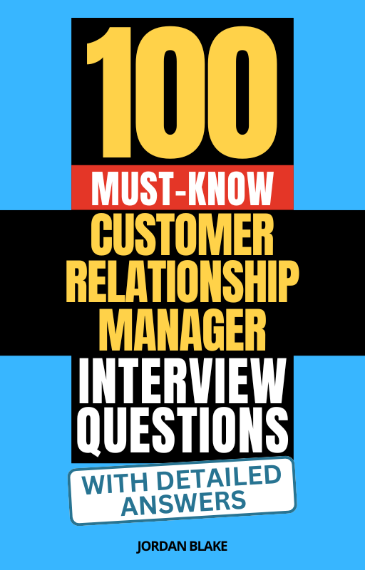 100 Must-Know Customer Relationship Manager Interview Questions (With Detailed Answers)