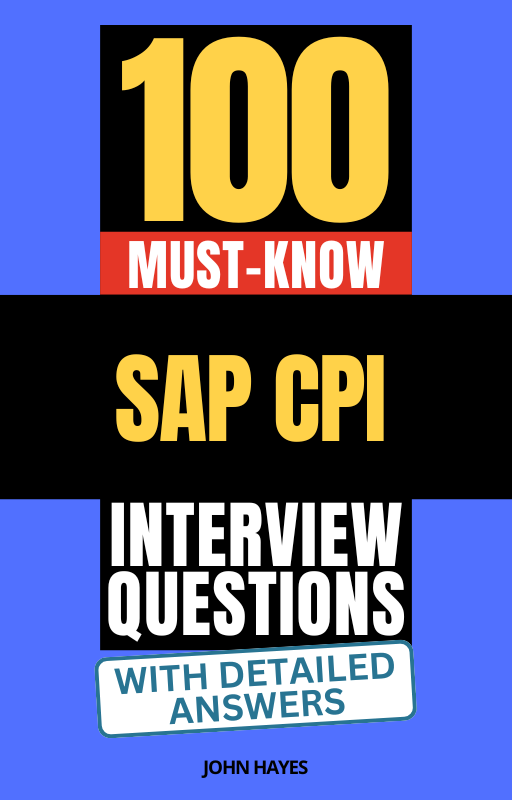 100 Must-Know SAP CPI Interview Questions (With Detailed Answers)