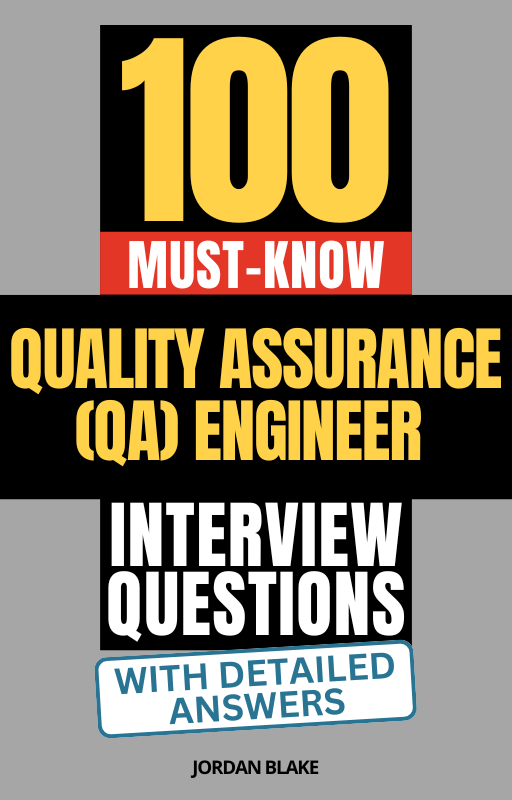 100 Must-Know Quality Assurance (QA) Engineer Interview Questions (With Detailed Answers)
