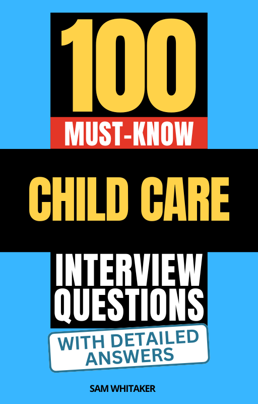 100 Must-Know Child Care Interview Questions (With Detailed Answers)