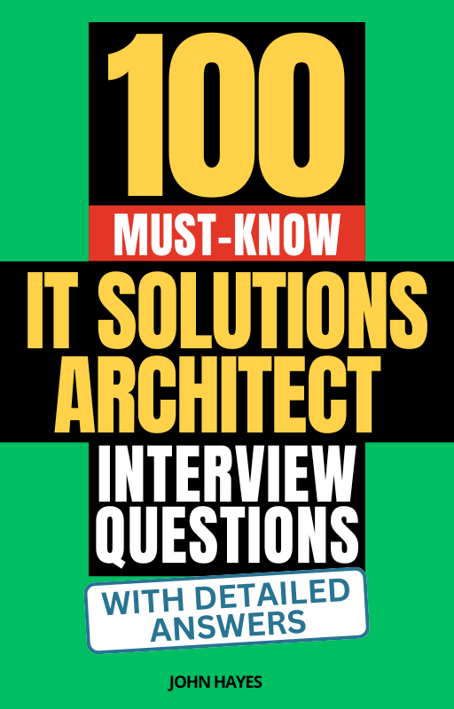 100 Must-Know IT Solutions Architect Interview Questions (With Detailed Answers)