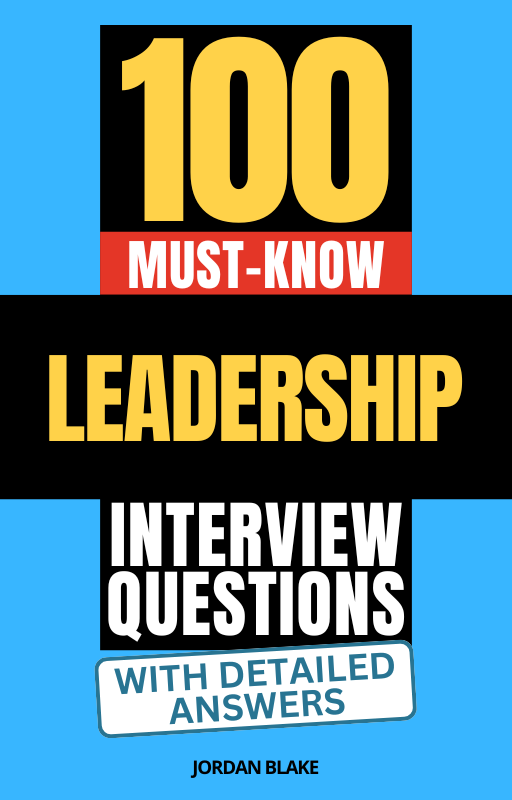 100 Must-Know Leadership Interview Questions (With Detailed Answers)